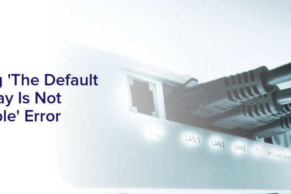 Solving 'The Default Gateway Is Not Available' Error"
