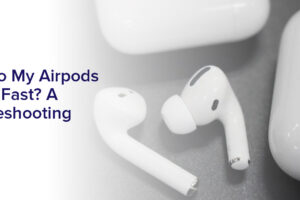 Why Do My Airpods Die So Fast?