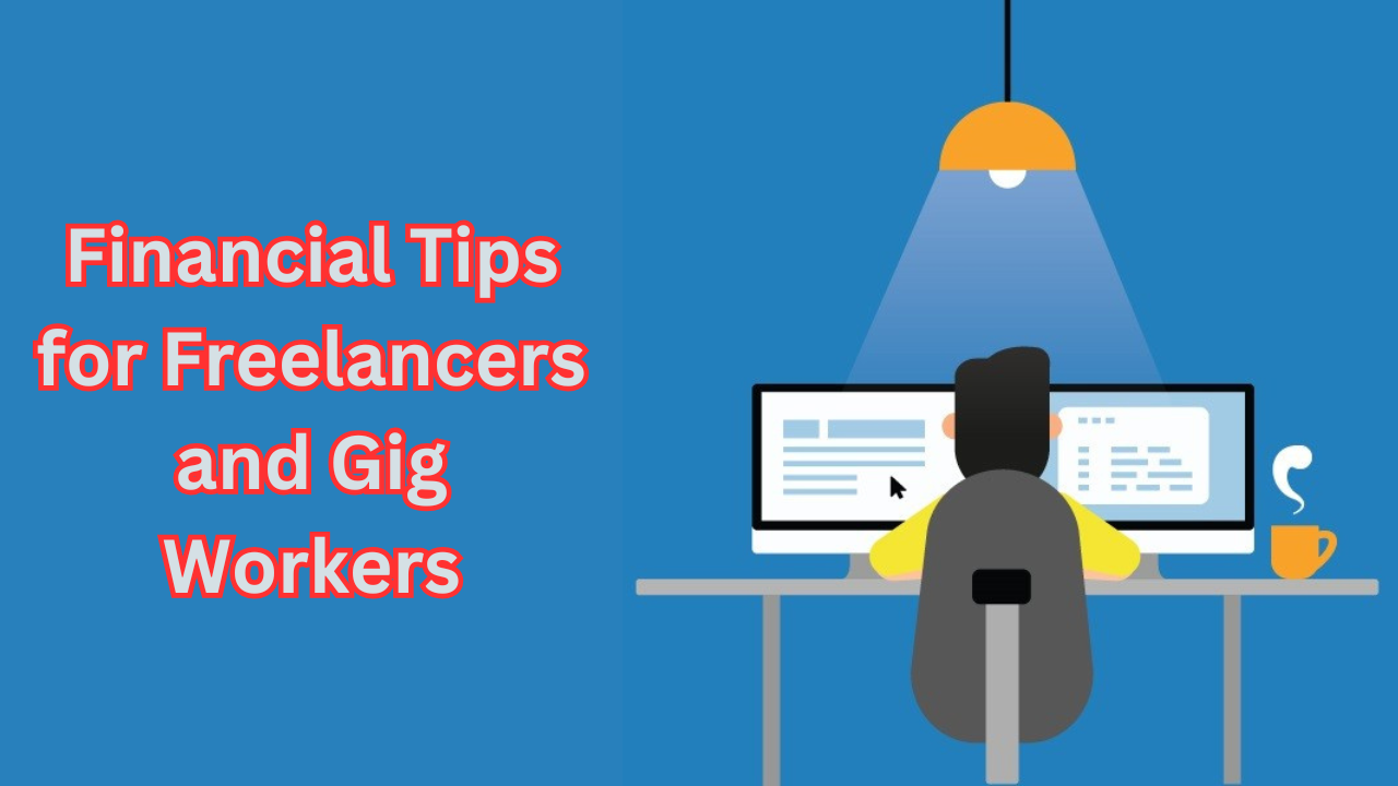 Financial Tips for Freelancers and Gig Workers: